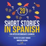 20 Short Stories in Spanish for Upper Intermediate Learners cover image