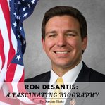 Ron Desantis : A Fascinating Biography cover image