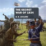 The Secret War of 1834 cover image