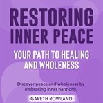 Restoring Inner Peace : Your Path to Healing and Wholeness cover image