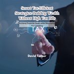 Smart Tax-efficient Strategies: Building Wealth Without High Tax Bills cover image