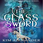 The Glass Sword : New World Magic Book Five cover image