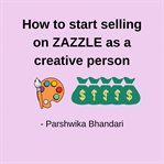 How to start selling on Zazzle as a creative person cover image