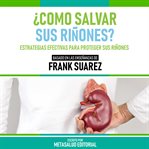 ¿como Salvar Sus Riñones? cover image