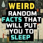 Weird Random Facts That Will Put You to Sleep cover image