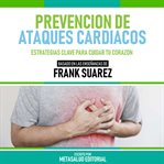 Prevencion De Ataques Cardiacos : Basado En Las Enseñanzas De Frank Suarez cover image