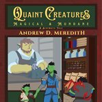 Quaint Creatures : Magical & Mundane. Sideways Tales cover image