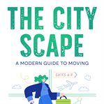 The City Scape : A Modern Guide to Moving cover image