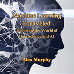 Machine Learning Unraveled cover image