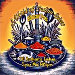 A world of Indian spices : 50 authentic Indian spice mix recipes cover image
