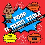 Poop 11 Times Table : Learn Multiplication Facts Fast the Fun Way cover image