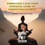 Embracing Calm : Your Essential Guide to Stress Management cover image