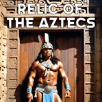 Relic of the Aztecs cover image