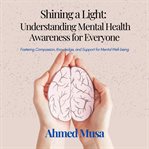 Shining a Light : Understanding Mental Health Awareness for Everyone cover image