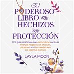El poderoso libro de hechizos de protección. Layla Moon Español cover image