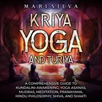 Kriya Yoga and Turiya : A Comprehensive Guide to Kundalini Awakening, Yoga Asanas, Mudras, Meditation, Pranayama, Hindu Phil cover image