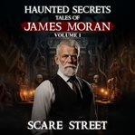 Haunted Secrets: Tales of James Moran Volume 1 cover image