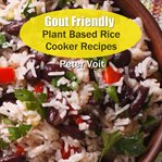 Gout friendly plant based rice cooker recipes cover image