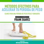 Metodos Efectivos Para Acelerar Tu Perdida De Peso : Basado En Las Enseñanzas De Frank Suarez cover image