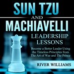 Sun Tzu and Machiavelli Leadership Lessons cover image