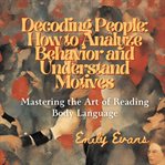 Decoding People : How to Analyze Behavior and Understand Motives cover image