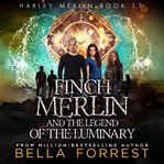 Harley Merlin: Finch Merlin and the Legend of the Luminary cover image