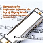 Harmonica for Beginners : Discover the Joy of Playing Music cover image