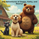 The Adventures of Doggy, Katty, and Bearry! cover image