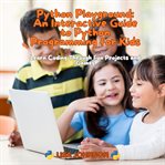 Python Playground : An Interactive Guide to Python Programming for Kids cover image