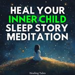 Heal Your Inner Child Sleep Story Meditation cover image