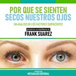 Por Que Se Sienten Secos Nuestros Ojos : Basado En Las Enseñanzas De Frank Suarez cover image