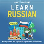 Learn Russian : Making Sense of the Language for Beginners and Intermediates cover image