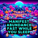 Manifest Abundance Fast While You Sleep cover image