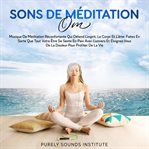 Sons de Méditation Om : Musique de Méditation Réconfortante qui Détend l'Esprit, le Corps et l'me cover image