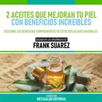 2 Aceites Que Mejoran Tu Piel Con Beneficios Increibles cover image