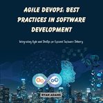 Agile DevOps : Best Practices in Software Development cover image