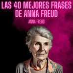 Las 40 mejores frases de Anna Freud cover image
