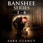 Banshee series. Books 1-6 cover image