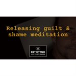 Releasing Guilt and Shame Meditation : A Guided Meditation. Dst Hypno With Stu Newman cover image