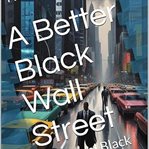 A Better Black Wallstreet cover image