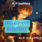 H. H. Bashford : Half Past Bedtime cover image