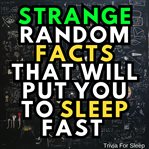 Strange Random Facts That Will Put You to Sleep Fast cover image
