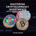 Mastering Cryptocurrency Investments cover image