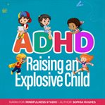 ADHD Raising an Explosive Child cover image