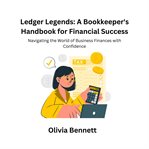Ledger Legends : A Bookkeeper's Handbook for Financial Success cover image