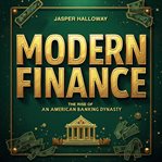 Modern Finance : The Rise of an American Banking Dynasty cover image