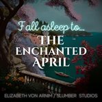 The Enchanted April : A Relaxing Story for Sleep cover image