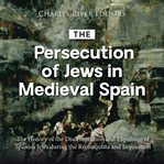 The Persecution of Jews in Medieval Spain : The History of the Discrimination and Expulsion of Spanis cover image