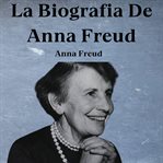 La Biografia De Anna Freud cover image