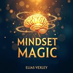 Mindset Magic : Transform Your World With Positive Thinking cover image
